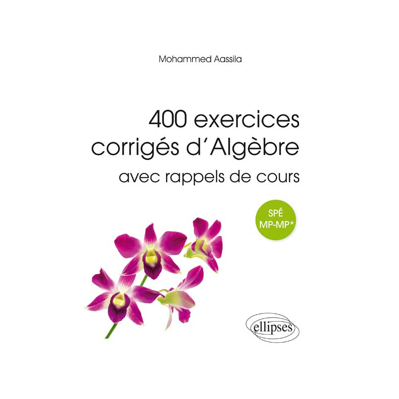 400 exercices corrigés d’algèbre avec rappels de cours pour Spé MP-MP*