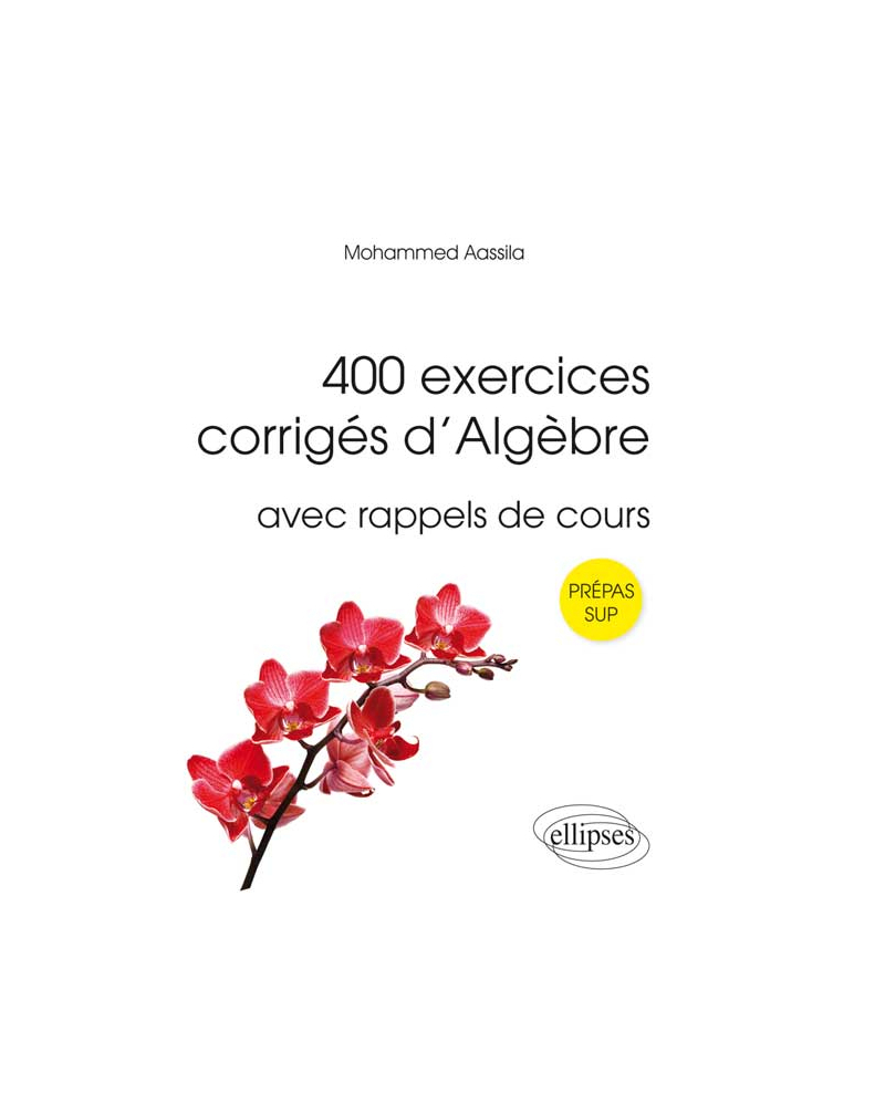 400 exercices corrigés d'algèbre avec rappels de cours pour Sup