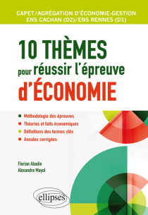 10 thèmes pour réussir l'épreuve d'économie. Agrégation et CAPET d'économie gestion, ENS Cachan / ENS Rennes
