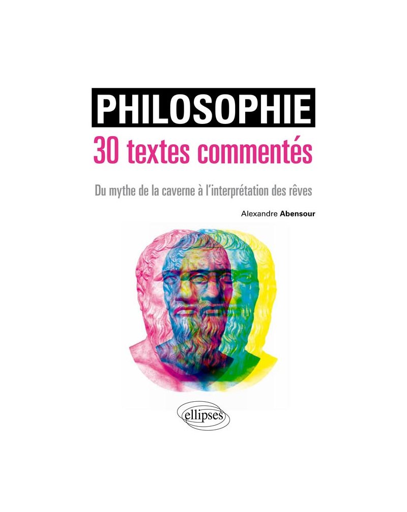 Philosophie. 30 textes commentés. Du mythe de la caverne à l’interprétation des rêves