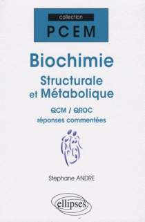 Biochimie structurale et métabolique. QCM / QROC réponses commentées