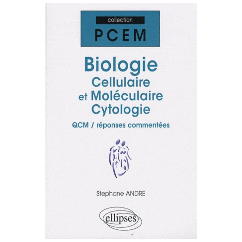 Biologie cellulaire et moléculaire. Cytologie. QCM / réponses commentées