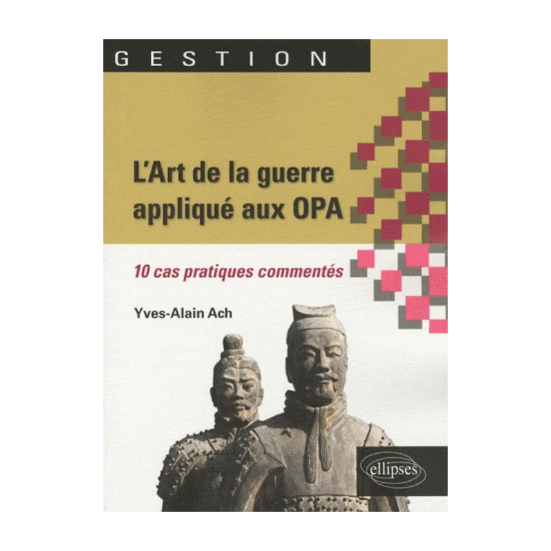 L'Art de la guerre appliqué aux OPA. 10 cas pratiques commentés