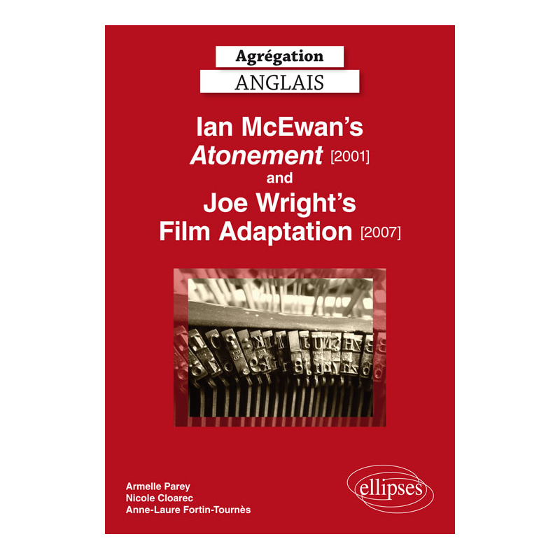 Agrégation anglais. Ian Mc Ewan's Atonement [2001] and Joe Wright's Film Adaptation [2007]