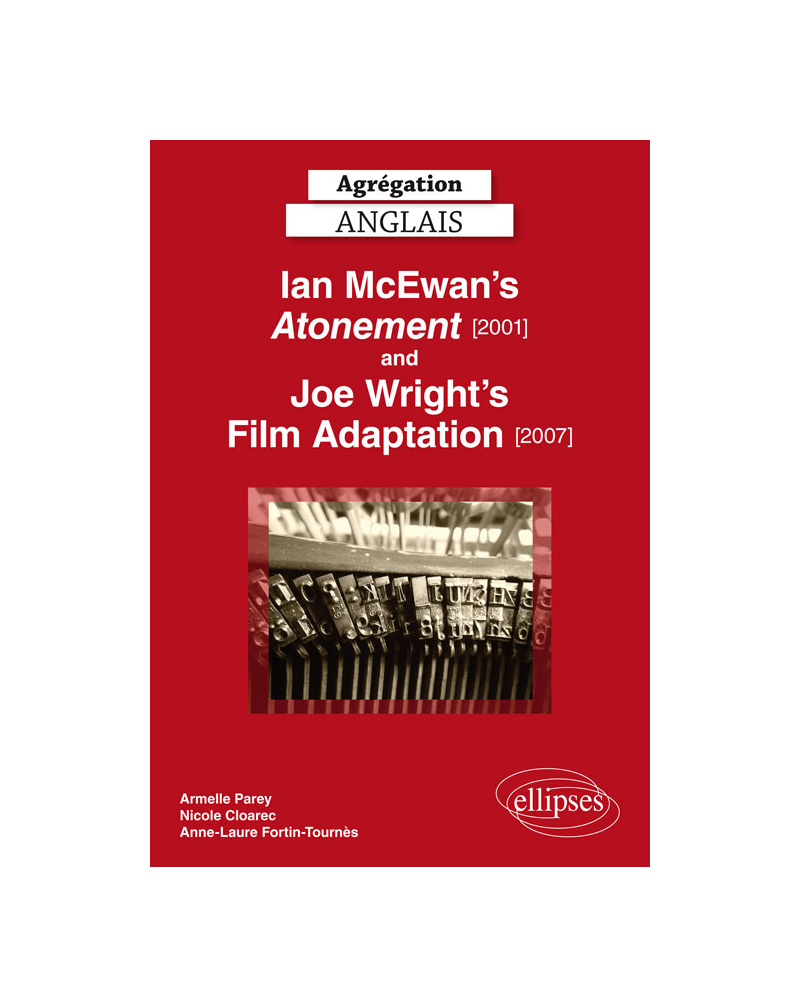 Agrégation anglais. Ian Mc Ewan's Atonement [2001] and Joe Wright's Film Adaptation [2007]