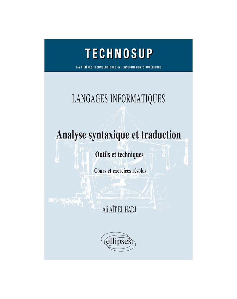 LANGAGES INFORMATIQUES - Analyse syntaxique et traduction - Outils et techniques - Cours et exercices corrigés (niveau B)