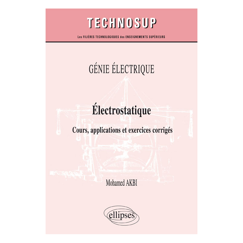 GÉNIE ÉLECTRIQUE - Électrostatique - Cours, applications et exercices corrigés (niveau B)