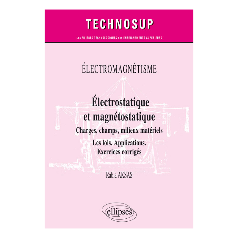 ÉLECTROMAGNÉTISME - Électrostatique et magnétostatique - Charges, champs, milieux matériels - Les lois. Applications. Exercices corrigés - Niveau B
