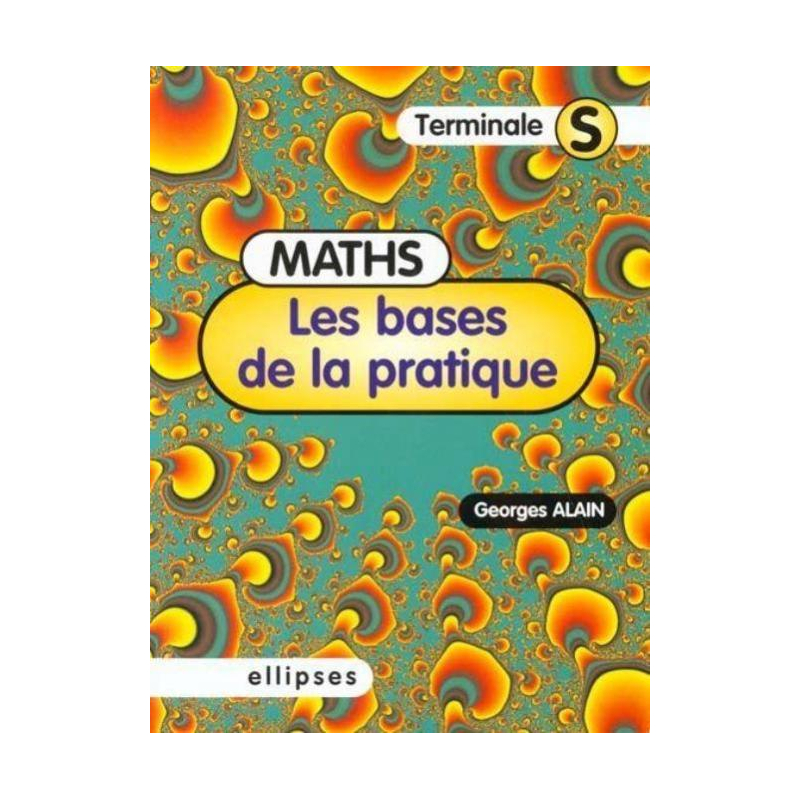 Les bases de la pratique - Mathématiques en Terminale S