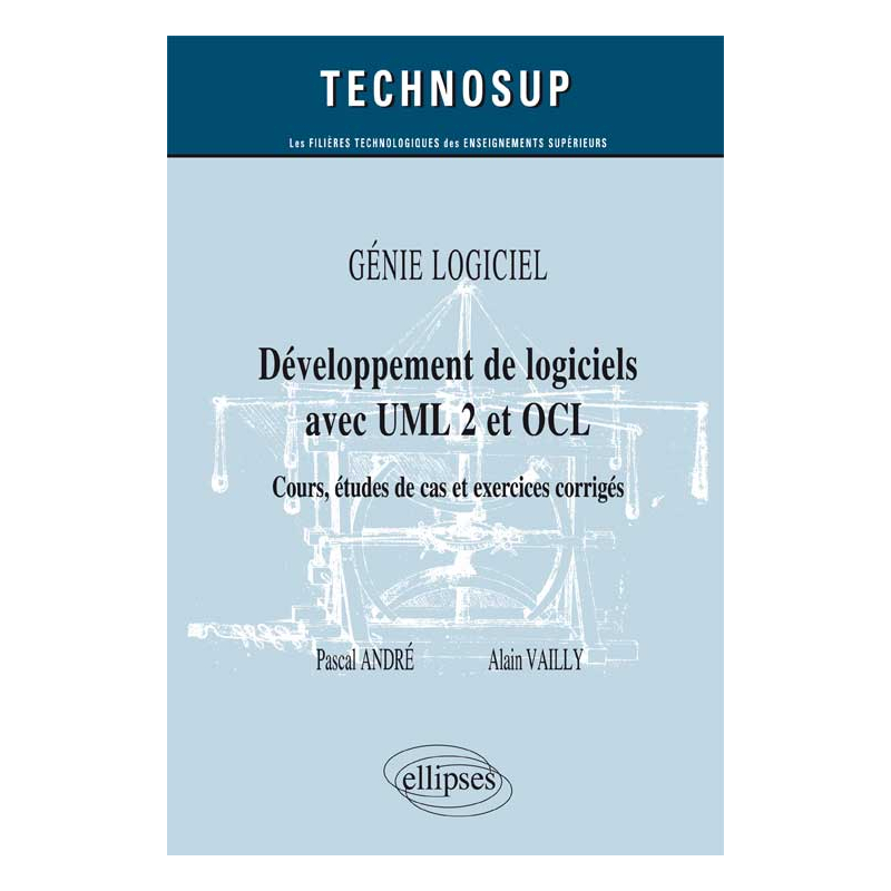 GÉNIE LOGICIEL - Développement de logiciels avec UML 2 et OCL - Cours, études de cas et exercices corrigés (Niveau B)