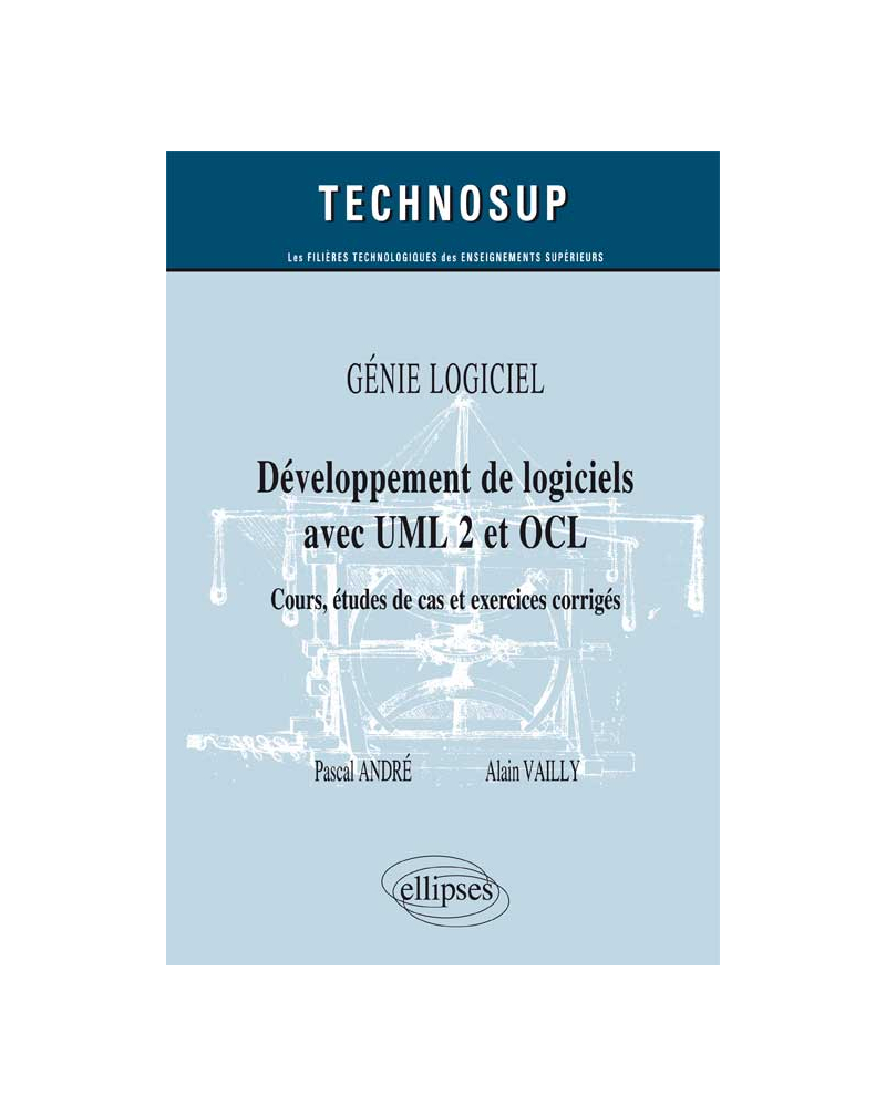 GÉNIE LOGICIEL - Développement de logiciels avec UML 2 et OCL - Cours, études de cas et exercices corrigés (Niveau B)
