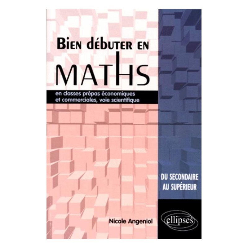 Bien débuter en Mathématiques en classes prépas économiques et commerciales, voie scientifique