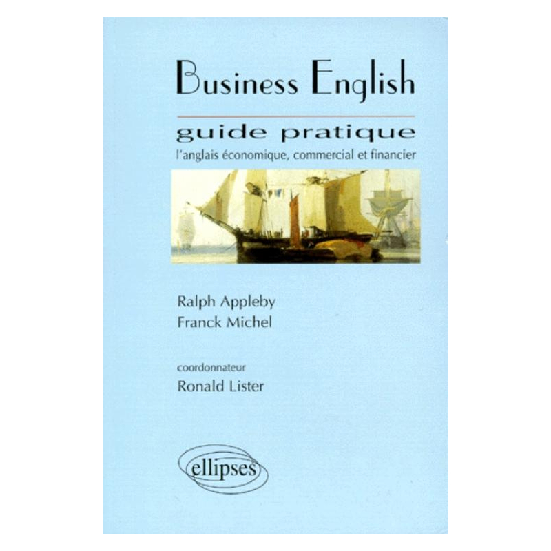 Business English - Guide pratique, L'anglais économique, commercial et financier