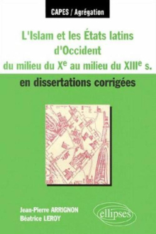 L'Islam et les Etats latins d'Occident du milieu du Xe s - au milieu du XIIIe s - en dissertations corrigées