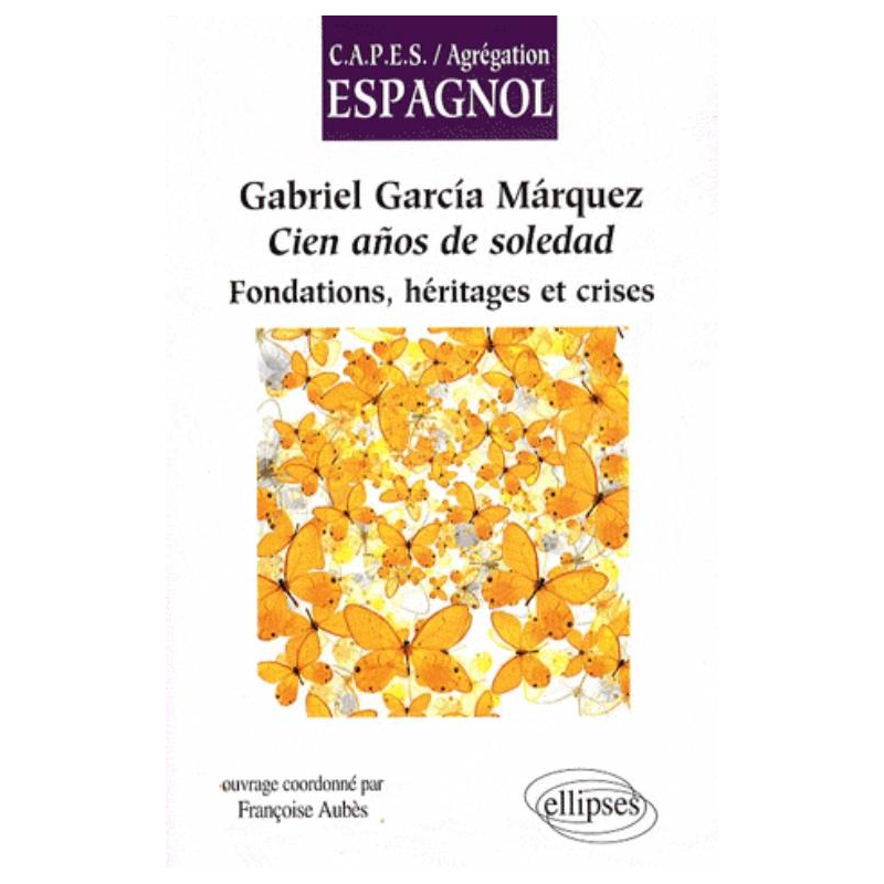 Gabriel García Márquez, Cien años de soledad. Fondations, héritages et crises