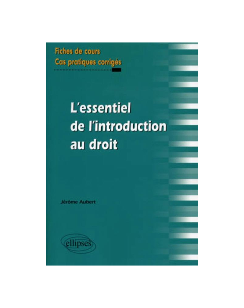 L'essentiel de l'introduction au droit. Fiches de cours et cas pratiques corrigés