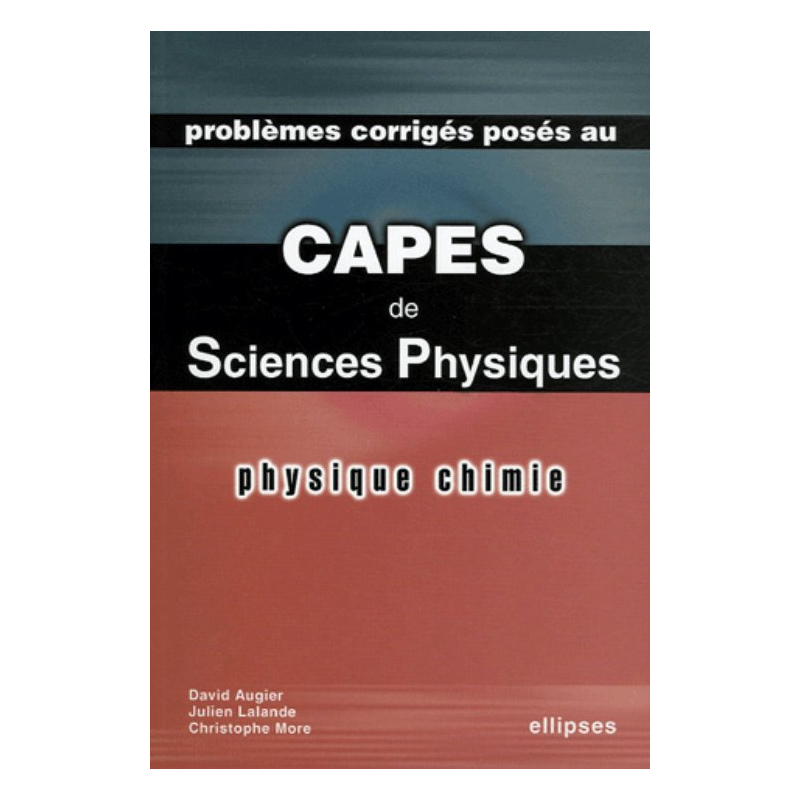 Physique et Chimie - Problèmes corrigés posés au CAPES de Sciences physiques 2003-2005