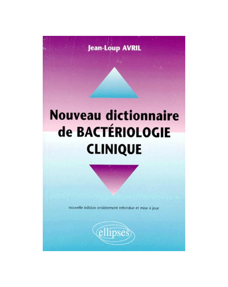 Nouveau dictionnaire pratique de bactériologie clinique