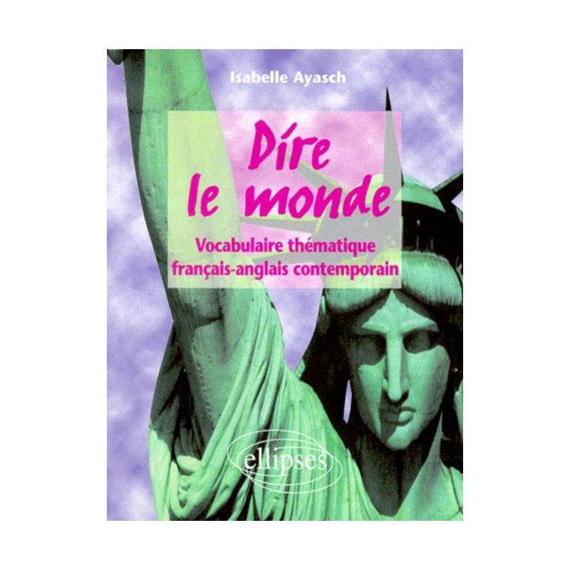Dire le monde - Anglais - Vocabulaire thématique français-anglais contemporain