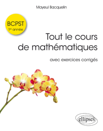 Tout le cours de mathématiques BCPST 1re année avec exos corrigés
