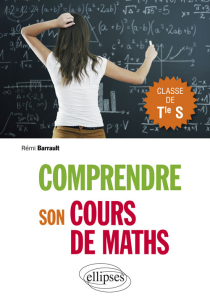 Comprendre son cours de maths en Terminale S - Cours et exercices corrigés