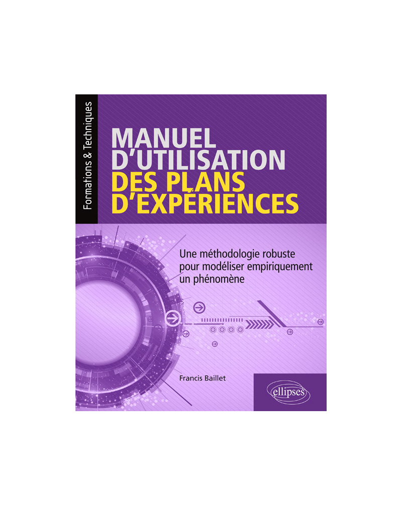 Manuel d'utilisation des plans d'expériences - Une méthodologie robuste pour modéliser empiriquement un phénomène