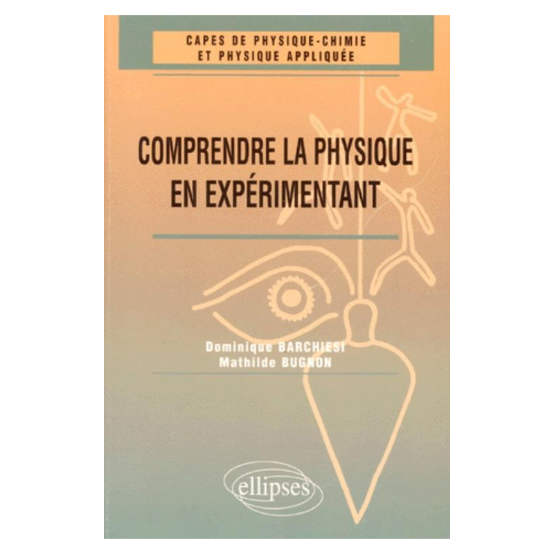 Comprendre la physique en expérimentant - CAPES de physique chimie et physique appliquée