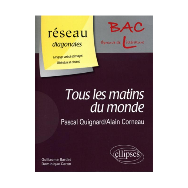 « Tous les matins du monde » de Pascal Quignard. Film : « Tous les matins du monde » d'Alain Corneau / Domaine : Langage verbal et images - Littérature et cinéma