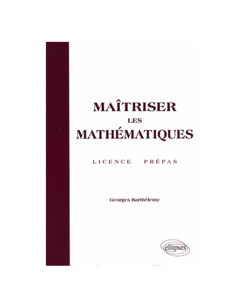 Maîtriser les mathématiques - Licence, Prépas