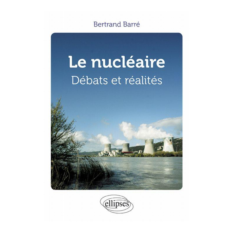 Le nucléaire. Débats et réalités