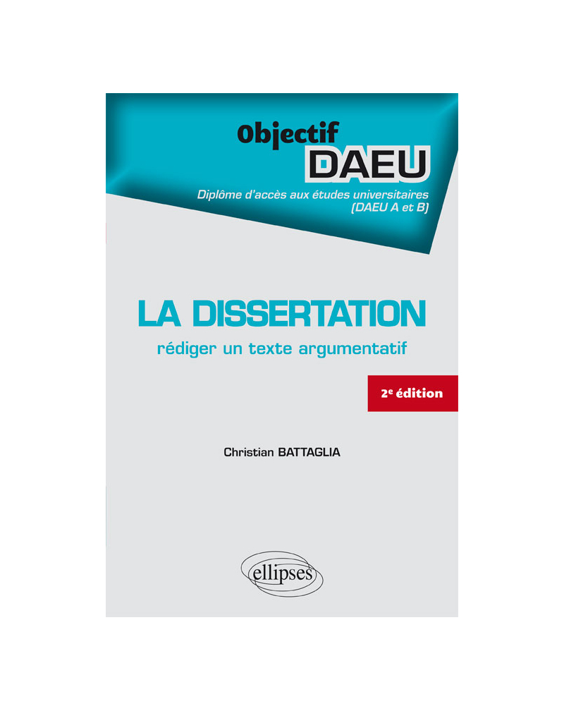 La dissertation : rédiger un texte argumentatif - 2e édition