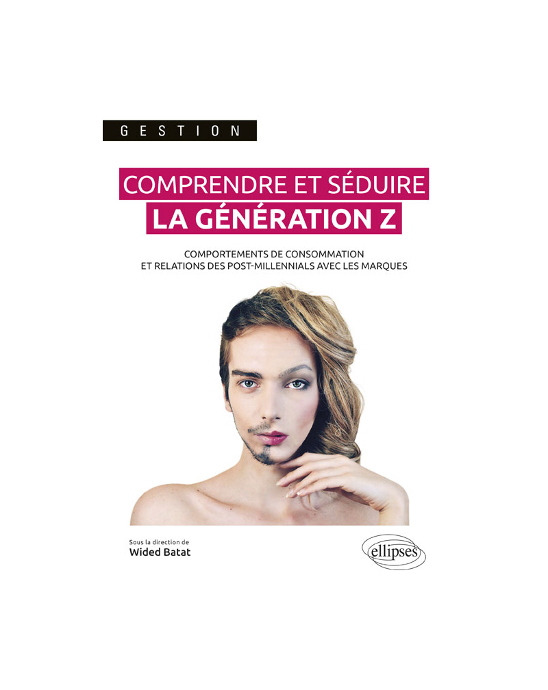 Comprendre et séduire la génération Z. Comportements de consommation et relations des post-millennials avec les marques