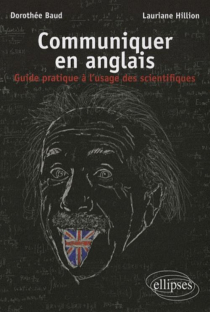 Communiquer en anglais. Guide pratique à l'usage des scientifiques