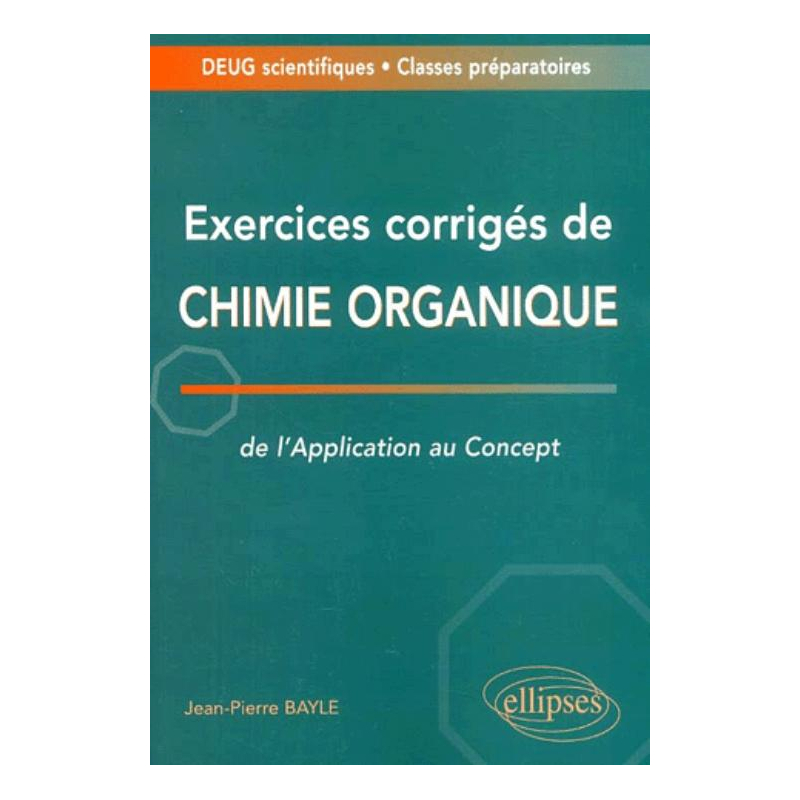 Exercices corrigés de chimie organique - De l'application au concept - Deug / Classes prépas