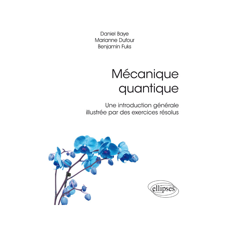 Mécanique quantique - Une introduction générale illustrée par des exercices résolus
