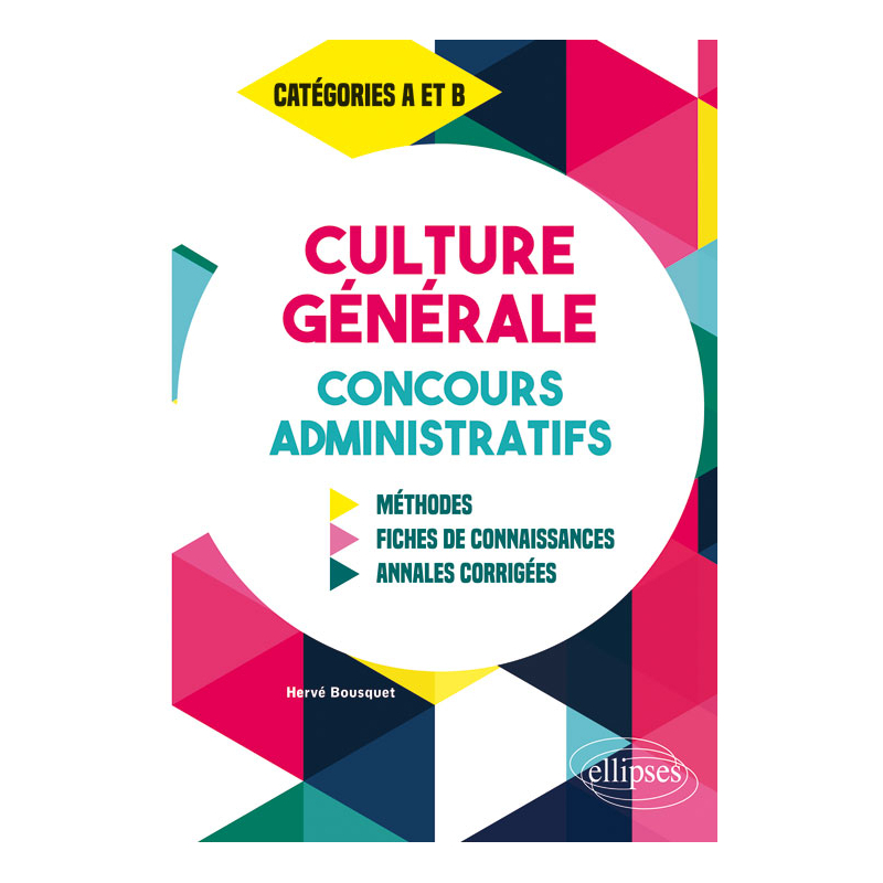 Culture Générale aux concours administratifs - Méthodes, fiches de connaissances, annales corrigées - Catégories A et B