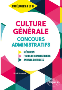 Culture Générale aux concours administratifs - Méthodes, fiches de connaissances, annales corrigées - Catégories A et B