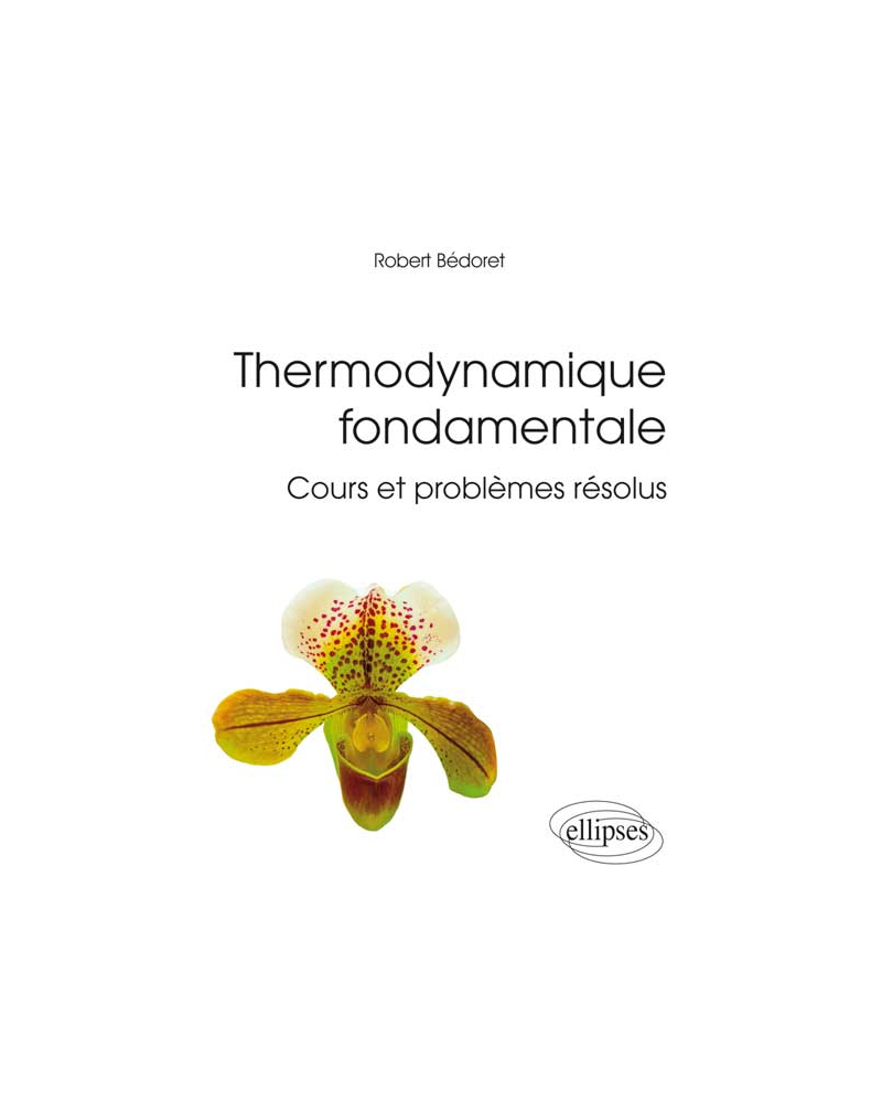 Thermodynamique fondamentale - Cours et problèmes résolus