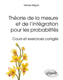 Théorie de la mesure et de l'intégration pour les probabilités - Cours et exercices corrigés