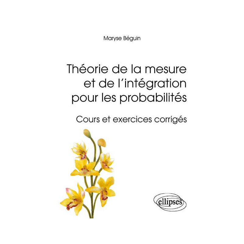 Théorie de la mesure et de l'intégration pour les probabilités - Cours et exercices corrigés