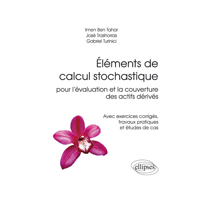 Éléments de calcul stochastique pour l’évaluation et la couverture des actifs dérivés - Avec exercices corrigés, travaux pratiques et études de cas