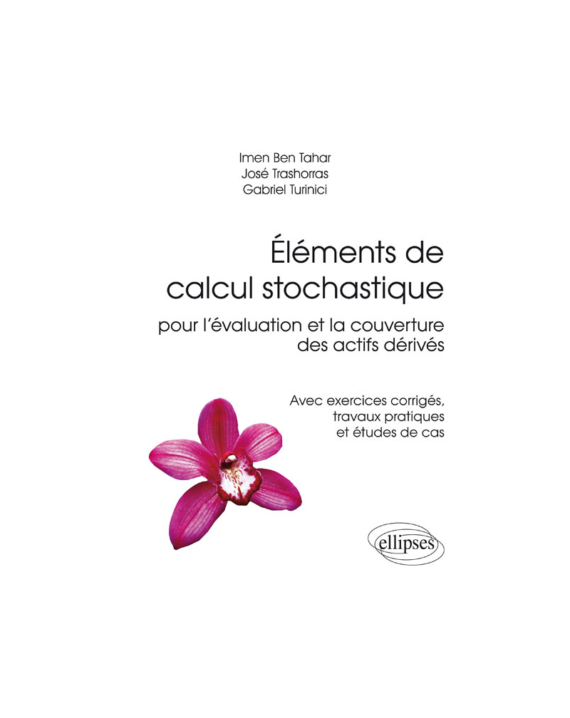 Éléments de calcul stochastique pour l’évaluation et la couverture des actifs dérivés - Avec exercices corrigés, travaux pratiques et études de cas