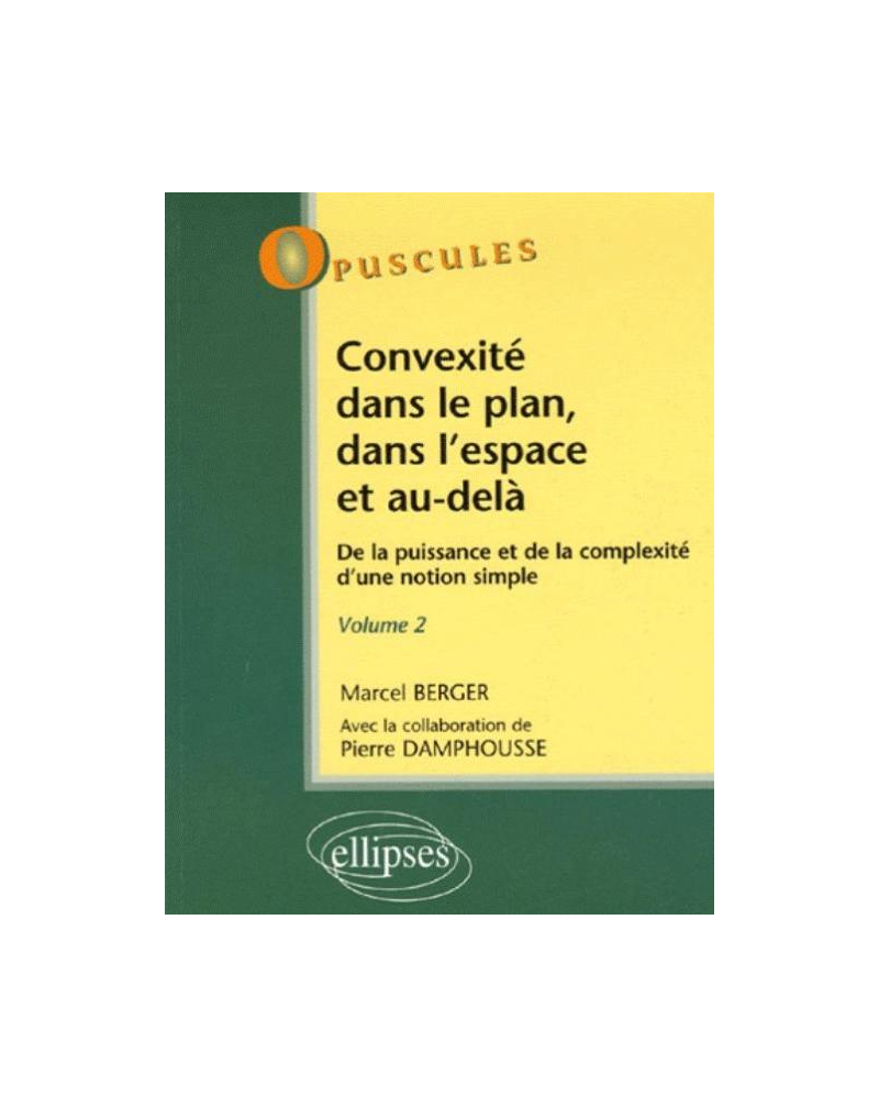 Convexité dans le plan, dans l'espace et au-delà. De la puissance à la complexité d'une notion simple - Volume 2 - n°6