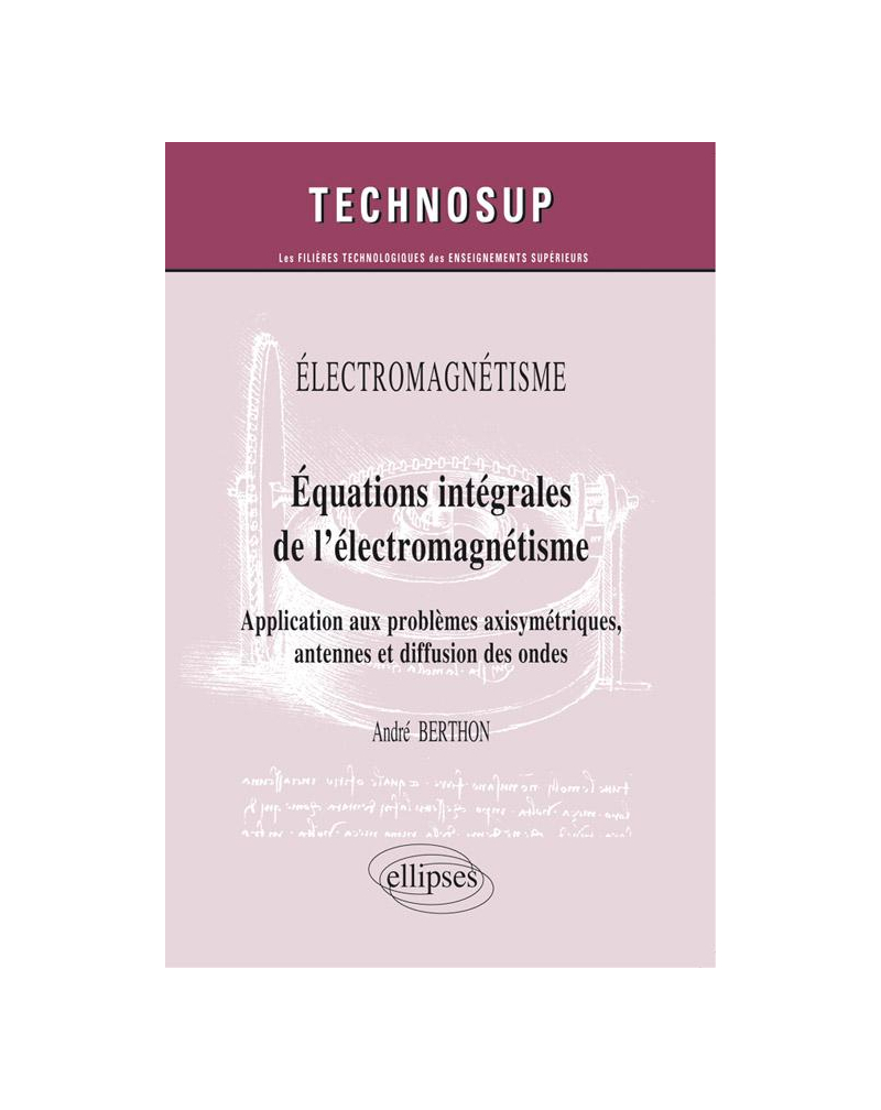 ELECTROMAGNÉTISME - Equations intégrales de l’électromagnétisme - Application aux problèmes axisymétriques, antennes et diffusion des ondes (niveau C)