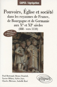 Pouvoirs, églises et société dans les royaumes de France, Bourgogne et Germanie (888 - vers 1110). Manuel et dissertations corrigées