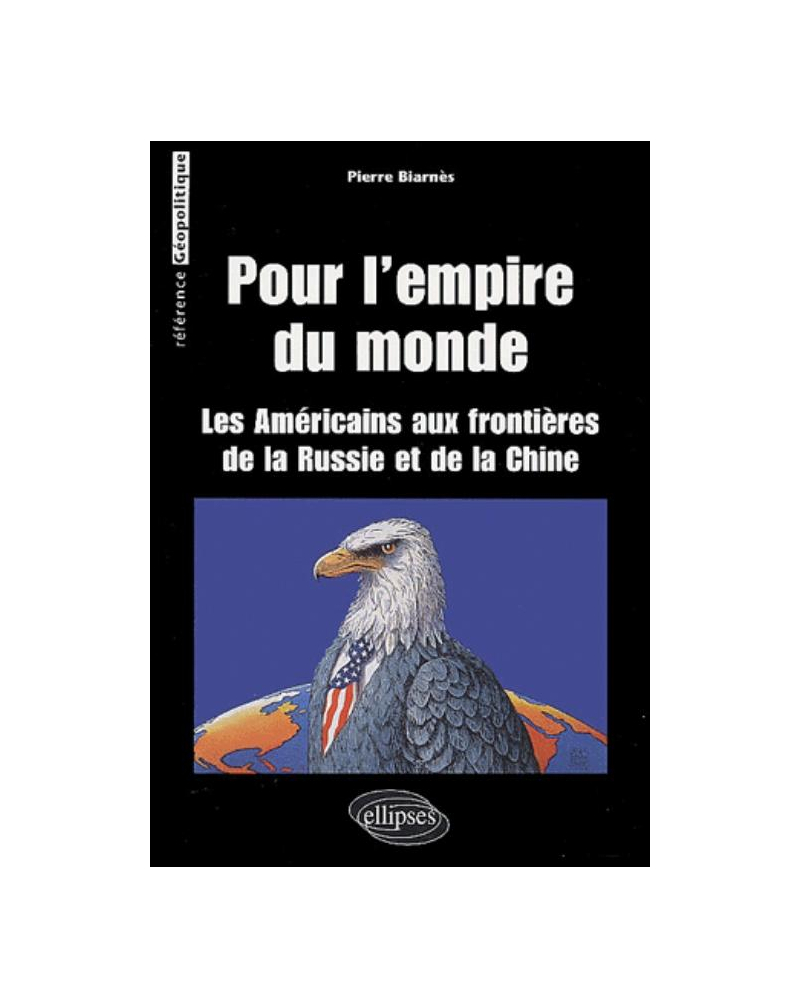 Pour L'Empire du monde (Les Américains aux frontières de la Russie et de la Chine)