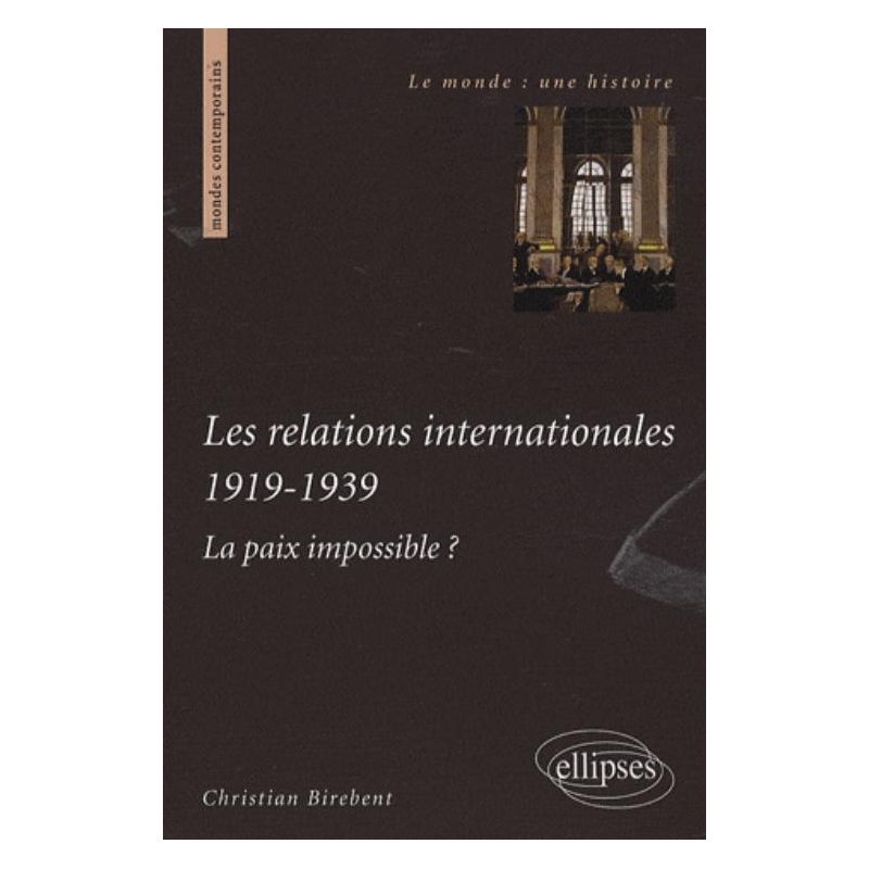 Les relations internationales 1919-1939. La paix impossible ?