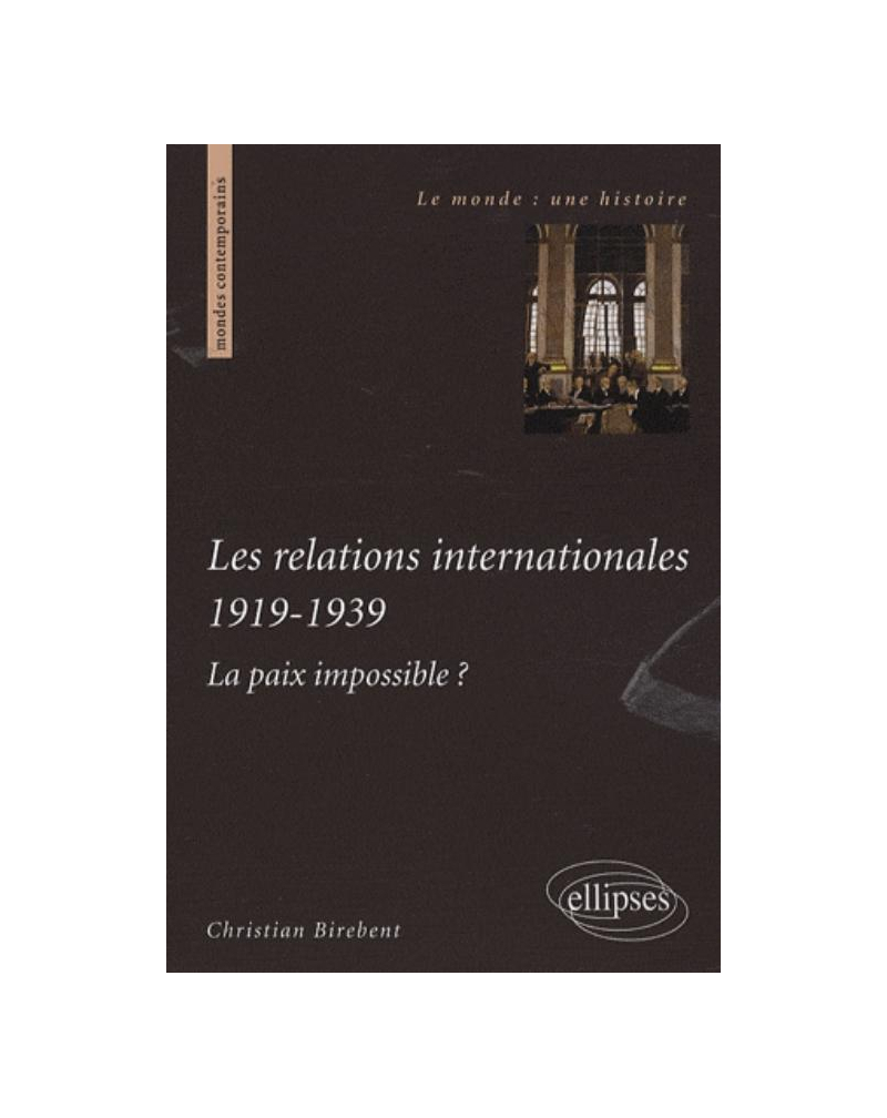 Les relations internationales 1919-1939. La paix impossible ?