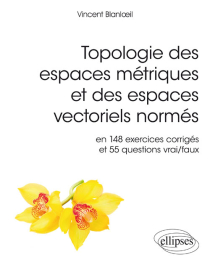 Topologie des espaces métriques et des espaces vectoriels normés en 148 exercices corrigés et 55 questions vrai/faux