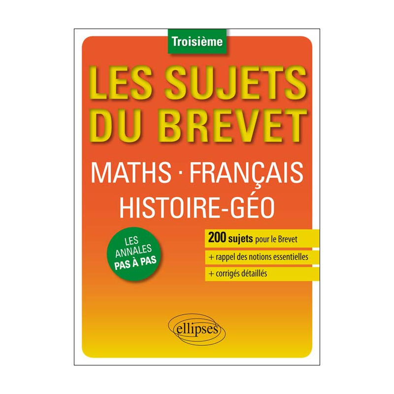 Les sujets du Brevet. Maths • Français • Histoire-Géographie • Education civique - Troisième